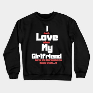 I love my girlfriend funny sign Crewneck Sweatshirt